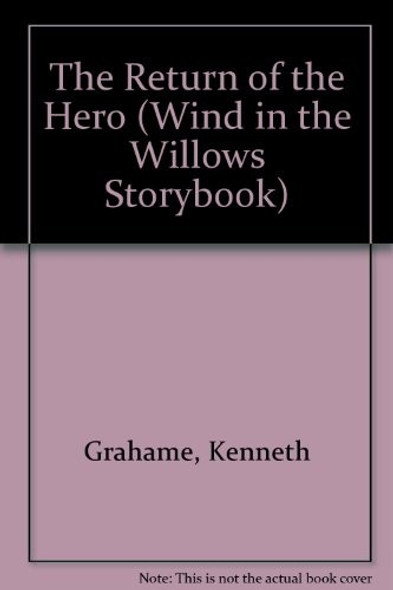 The Return of the Hero (Wind in the Willows Storybook) front cover by Kenneth Grahame, ISBN: 0689714971