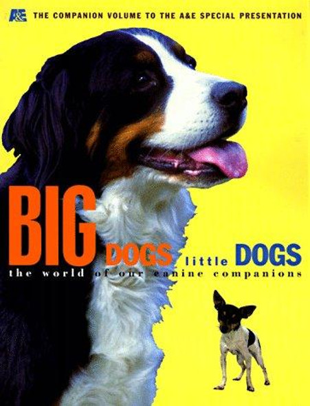 Big Dogs Little Dogs: The World of Our Canine Companions front cover by Arts and Entertainment Network Staff, ISBN: 1577193539