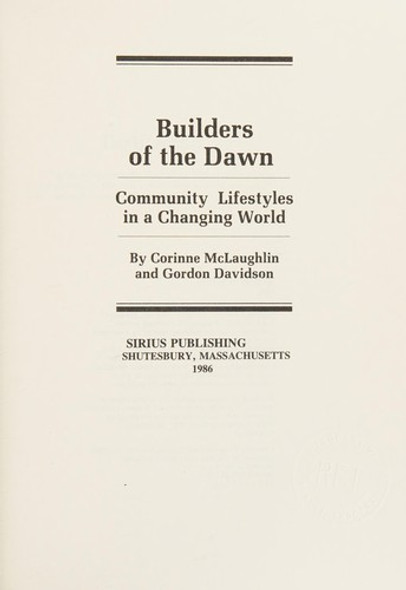 Builders of the Dawn: Community Lifestyles in a Changing World front cover by Corinne & Gordon Davidson; Brown Ginger McLaughlin, ISBN: 0940267012
