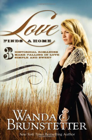 Love Finds a Home: 3 Historical Romances Make Falling In Love Simple and Sweet front cover by Wanda E. Brunstetter, ISBN: 1616264551
