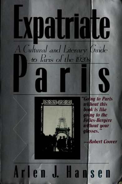 Expatriate Paris: A Cultural and Literary Guide to Paris of the 1920's front cover by Arlen J. Hansen, ISBN: 1559700858