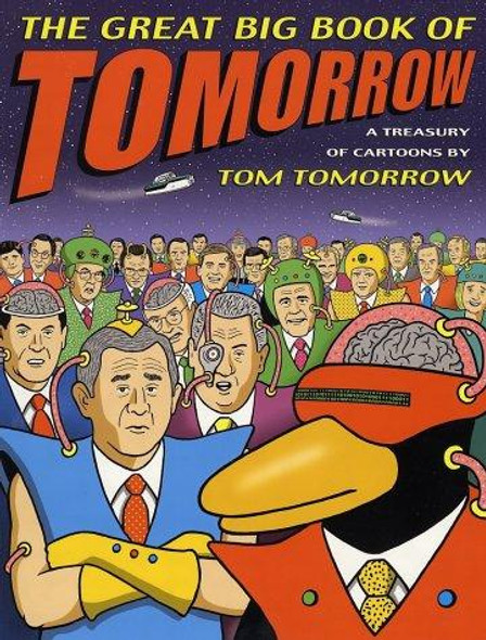 The Great Big Book of Tomorrow: A Treasury of Cartoons front cover by Tom Tomorrow, ISBN: 0312301774