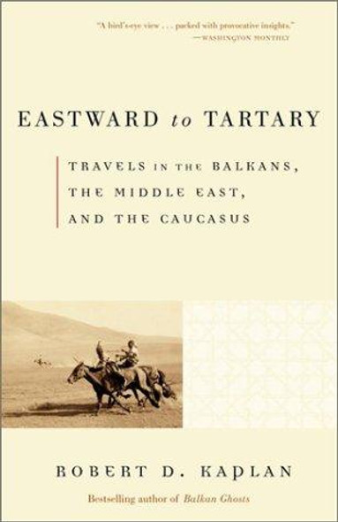 Eastward to Tartary: Travels in the Balkans, the Middle East, and the Caucasus front cover by Robert D. Kaplan, ISBN: 0375705767