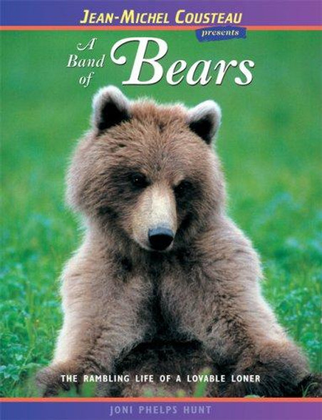 A Band of Bears: The Rambling Life of a Lovable Loner (Jean-Michel Cousteau Presents) front cover by Joni Phelps Hunt, ISBN: 097661345X