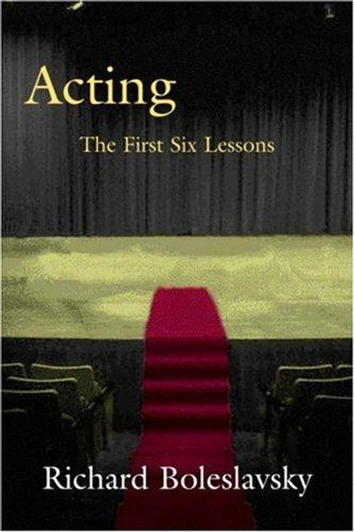 Acting: The First Six Lessons front cover by Richard Boleslavsky, ISBN: 0878300007