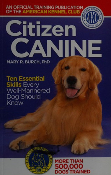 Citizen Canine: Ten Essential Skills Every Well-Mannerd Dog Should Know front cover by Mary R. Burch, ISBN: 1593786441