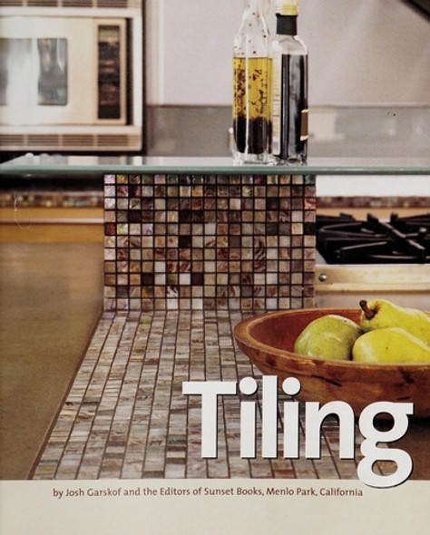 Tiling: Expert Advice to Get the Job Done Right front cover by Jeanne Huber,Josh Garskof, ISBN: 0376016809