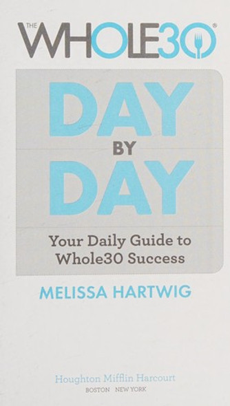 The Whole30 Day By Day: Your Daily Guide to Whole30 Success front cover by Melissa Hartwig, ISBN: 1328839230