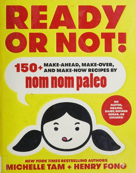 Ready or Not!: 150+ Make-Ahead, Make-Over, and Make-Now Recipes by Nom Nom Paleo (Volume 2) front cover by Michelle Tam,Henry Fong, ISBN: 1449478298