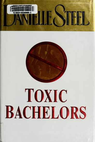 Toxic Bachelors front cover by Danielle Steel, ISBN: 0440242029