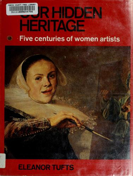 Our Hidden Heritage: Five Centuries of Women Artists front cover by Eleanor Tufts, ISBN: 0846700263