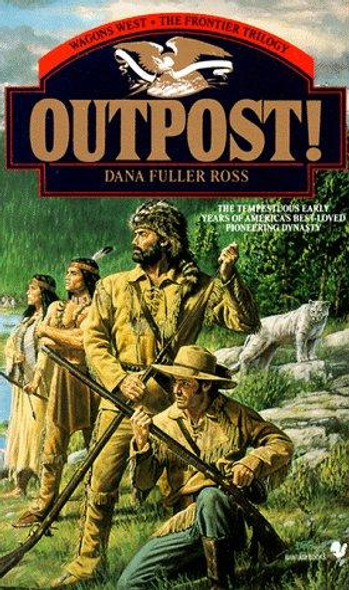 Outpost!: 3 Wagons West: The Frontier Trilogy front cover by Dana Fuller Ross, ISBN: 0553294008