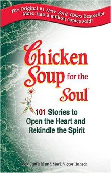 Chicken Soup for the Soul: 101 Stories to Open the Heart and Rekindle the Spirit (Chicken Soup for the Soul) front cover by Jack Canfield, Mark Victor Hansen, ISBN: 155874262X