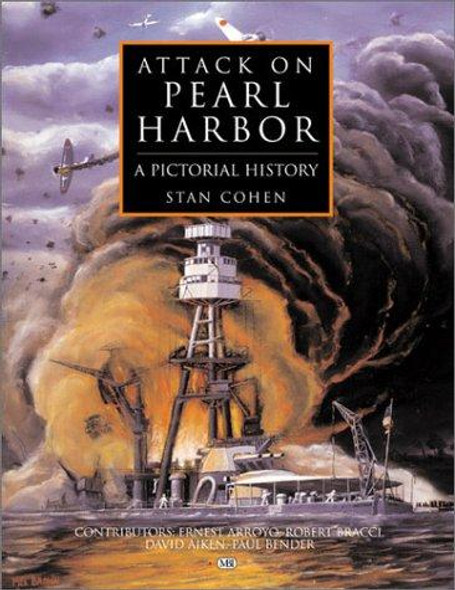 Attack on Pearl Harbor: A Pictorial History front cover by Stan Cohen, ISBN: 1575100878