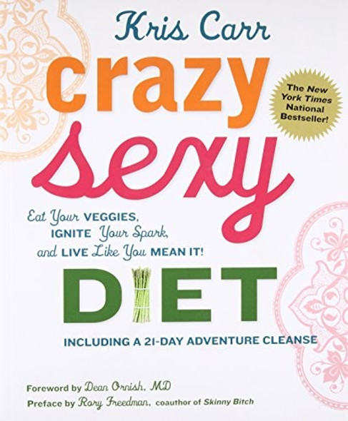 Crazy Sexy Diet: Eat Your Veggies, Ignite Your Spark, And Live Like You Mean It! front cover by Kris Carr, ISBN: 0762777931