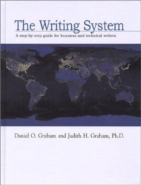 The Writing System: A Step by Step guide for Business and Technical Writers front cover by Daniel O. Graham, Judith H. Graham, ISBN: 0964449579