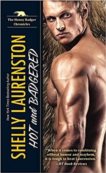 Hot and Badgered: A Honey Badger Shifter Romance (The Honey Badger Chronicles) front cover by Shelly Laurenston, ISBN: 1496714350