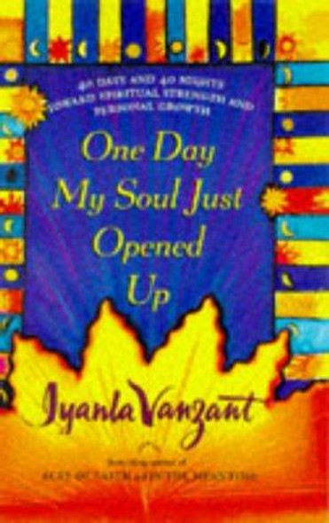 One Day My Soul Just Opened Up: 40 Days and 40 Nights Toward Spiritual Strength and Personal Growth front cover by Iyanla Vanzant, ISBN: 0684841347