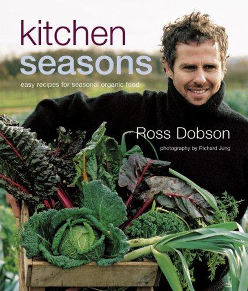 Kitchen Seasons: Easy Recipes for Seasonal Organic Food front cover by Ross Dobson, ISBN: 1845974670
