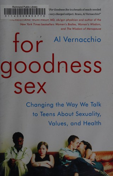 For Goodness Sex: Changing the Way We Talk to Teens About Sexuality, Values, and Health front cover by Al Vernacchio, ISBN: 0062269518