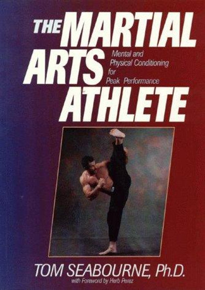 The Martial Arts Athlete: Mental and Physical Conditioning for Peak Performance front cover by Tom Seabourne, ISBN: 1886969655