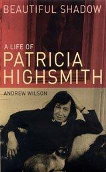 Beautiful Shadow : A Life of Patricia Highsmith front cover by Andrew Wilson, ISBN: 0747563144
