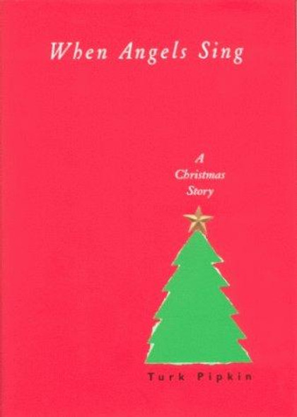 When Angels Sing: A Christmas Story front cover by Turk Pipkin, ISBN: 1565122526