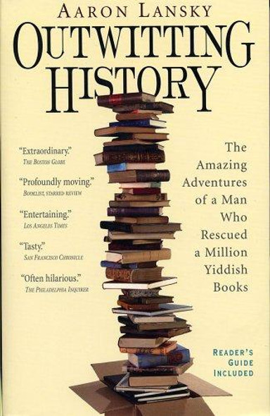 Outwitting History : the Amazing Adventures of a Man Who Rescued a Million Yiddish Books front cover by Aaron Lansky, ISBN: 1565125134