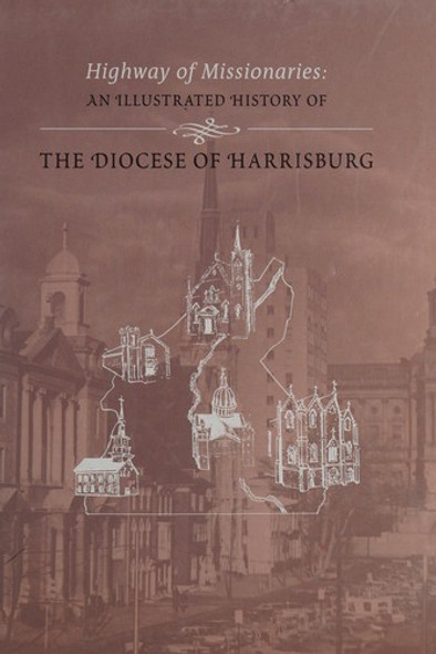 Highway of Missionaries: An Illustrated History of the Diocese of Harrisburg front cover by Linda V. Itzoe, ISBN: 2746815486