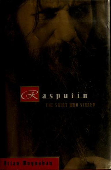 Rasputin: The Saint Who Sinned front cover by Brian Moynahan, ISBN: 0679419306