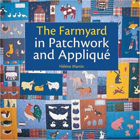 The Farmyard in Patchwork and Applique front cover by Helene Martin, ISBN: 0896892573