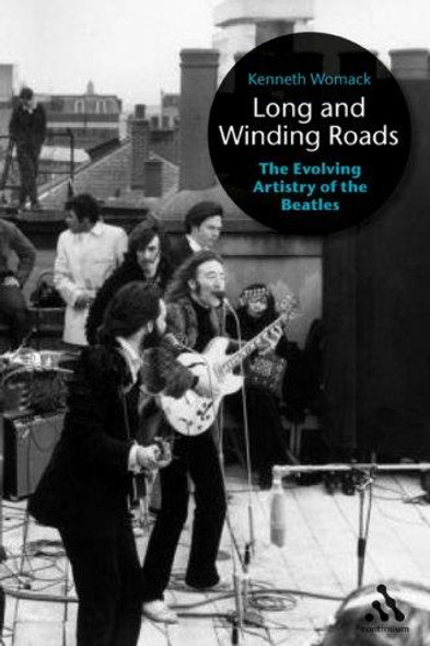 Long and Winding Roads: The Evolving Artistry of the Beatles front cover by Kenneth Womack, ISBN: 0826417469