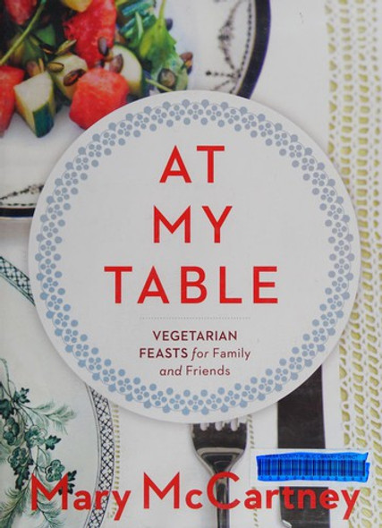 At My Table: Vegetarian Feasts for Family and Friends front cover by Mary McCartney, ISBN: 1454916591