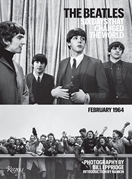 The Beatles: Six Days That Changed the World, February 1964 front cover by Bill Eppridge, ISBN: 0847841057