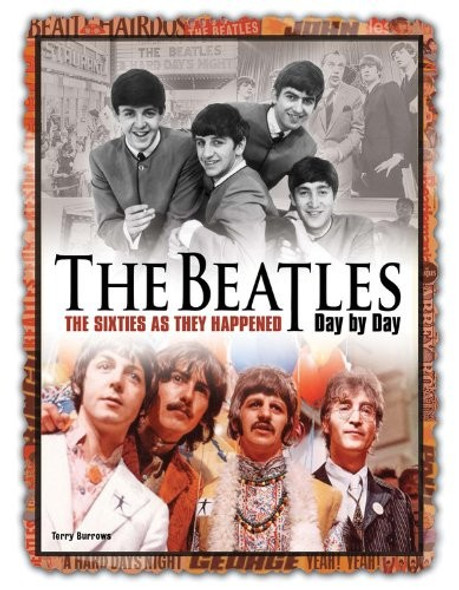 The Beatles Day by Day: The Sixties as They Happened front cover by Terry Burrows, ISBN: 0785830316