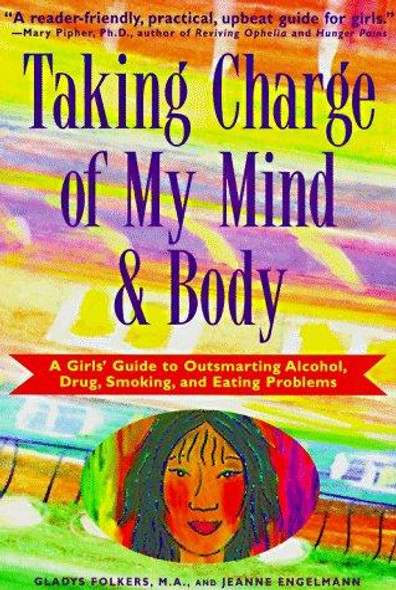 Taking Charge of My Mind and Body: A Girls' Guide to Outsmarting Alcohol, Drugs, Smoking, and Eating Problems front cover by Gladys Folkers, Jeanne Engelmann, ISBN: 1575420155