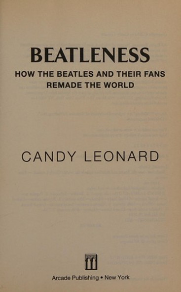 Beatleness: How the Beatles and Their Fans Remade the World front cover by Candy Leonard, ISBN: 162872417X