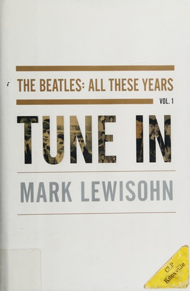 Tune In: The Beatles - All These Years, Vol. 1 front cover by Mark Lewisohn, ISBN: 1400083052