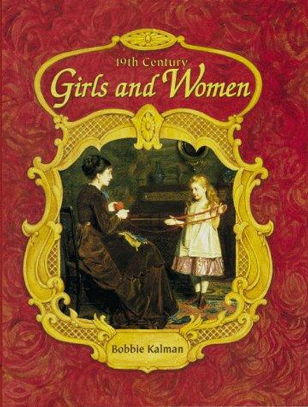 19th Century Girls & Women (Historic Communities) front cover by Bobbie Kalman, ISBN: 0865054649
