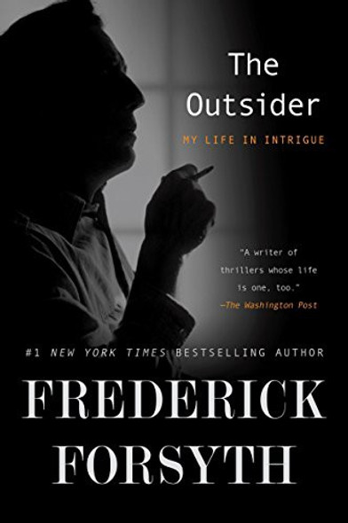 The Outsider: My Life in Intrigue front cover by Frederick Forsyth, ISBN: 1101981857