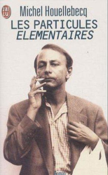 Les Particules Elementaires front cover by Michel Houellebecq, ISBN: 2290303054