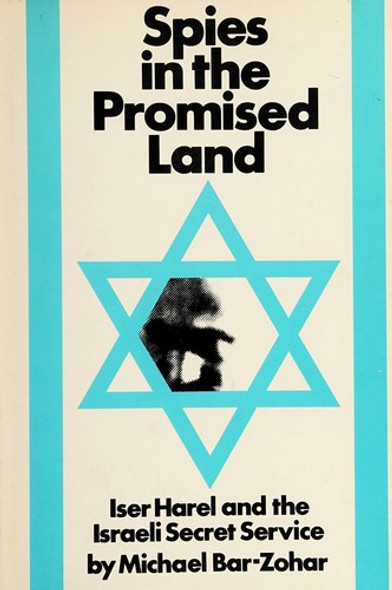 Spies in the Promised Land;: Iser Harel and the Israeli Secret Service front cover by Michael Bar-Zohar, ISBN: 0395136415