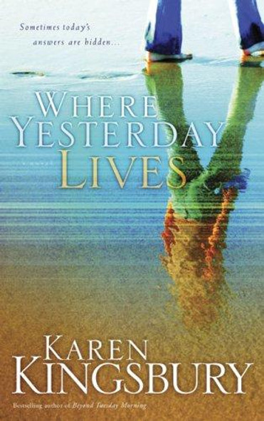 Where Yesterday Lives front cover by Karen Kingsbury, ISBN: 1590527534
