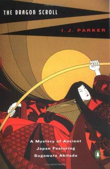 The Dragon Scroll: A Mystery of Ancient Japan Featuring Sugawara Akitada front cover by I. J. Parker, ISBN: 0143035320