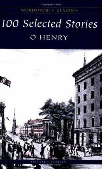 O. Henry: 100 Selected Short Stories (Wordsworth Classics) front cover by O. Henry, ISBN: 1853262412