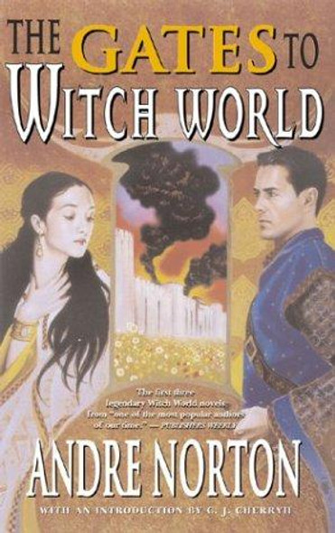 The Gates to Witch World: Witch World, Web of the Witch World, Year of the Unicorn front cover by Andre Norton, ISBN: 0765300516
