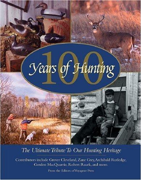100 Years of Hunting: The Ultimate Tribute to Our Hunting Heritage front cover by Voyageur Press Voyageur Press, ISBN: 0896584143