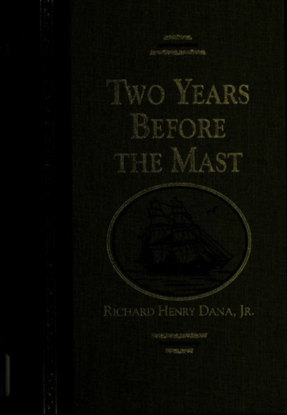 Two Years Before the Mast: a Personal Narrative of Life at Sea (World's Best Reading) front cover by Richard Henry Dana, ISBN: 0895776316