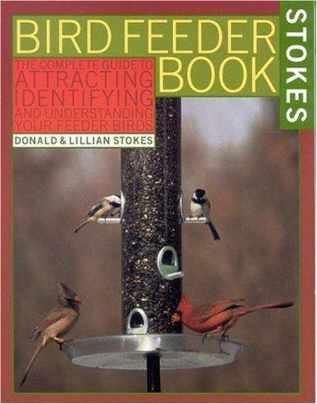 The Bird Feeder Book: Attracting, Identifying, Understanding  Feeder Birds front cover by Donald Stokes, Lillian Stokes, ISBN: 0316817333