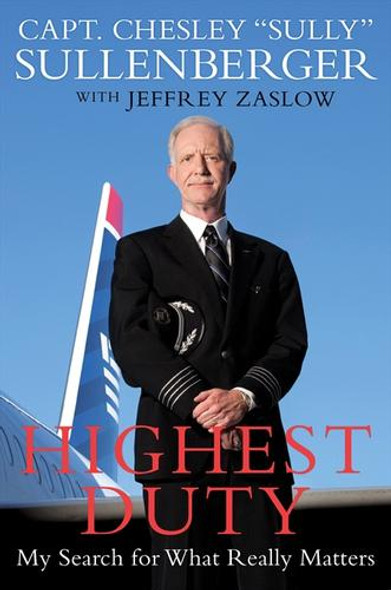 Highest Duty: My Search for What Really Matters front cover by Chesley B. Sullenberger, Jeffrey Zaslow, ISBN: 0061924687